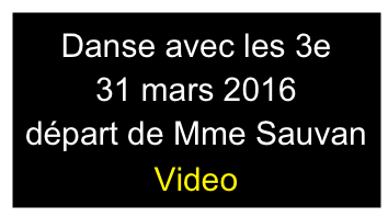 Danse avec les 3e
31 mars 2016
départ de Mme Sauvan
Video